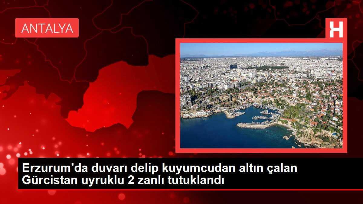 Erzurum'da Altın Hırsızlığı Yapan 2 Gürcü Tutuklandı