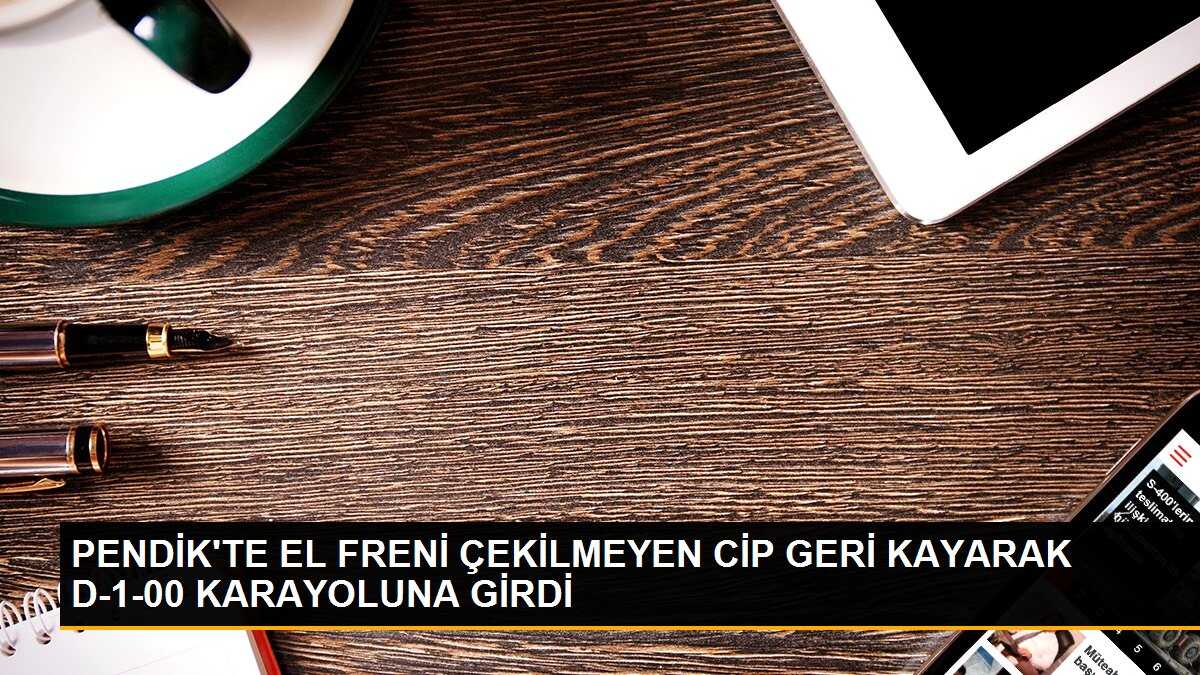 Pendik\'te el freni çekilmeyen cip D-100 Karayolu\'na düştü