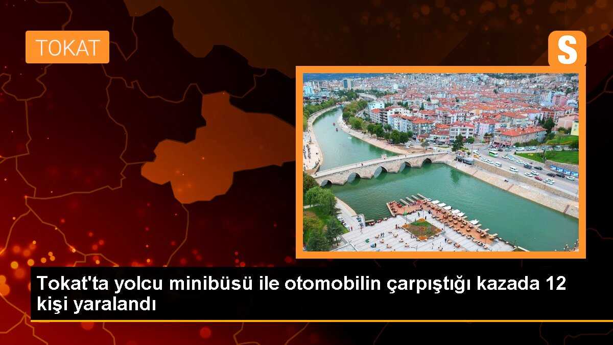 Tokatta yolcu minibüsü ile otomobilin çarpışması sonucu 12 kişi yaralandı