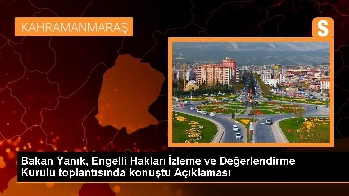Bakan Yanık, Engelli Hakları İzleme ve Değerlendirme Kurulu toplantısında konuştu Açıklaması