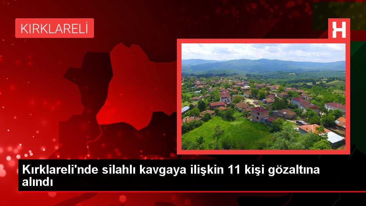 Lüleburgaz'da silahlı kavga: 11 şüpheli yakalandı