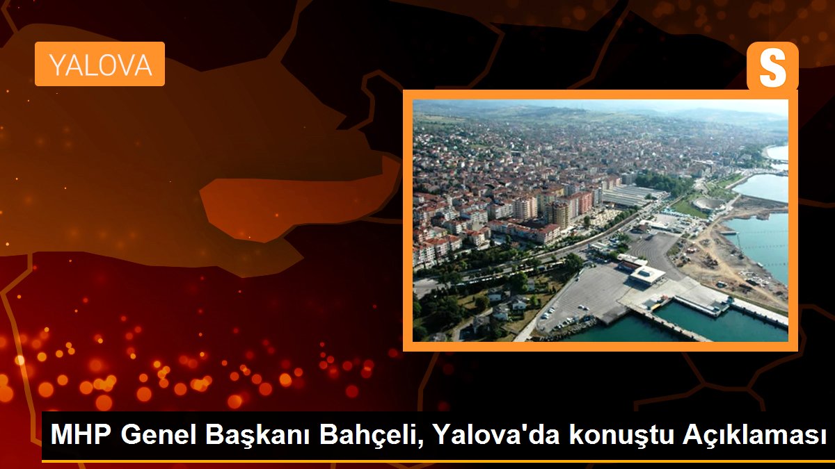 MHP Genel Başkanı Bahçeli, Yalova\'da konuştu Açıklaması