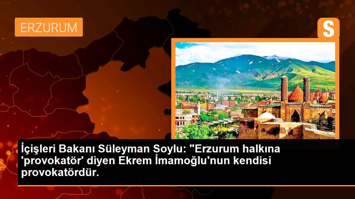 İçişleri Bakanı Süleyman Soylu, Ekrem İmamoğlu\'nu provokatör olarak nitelendirdi
