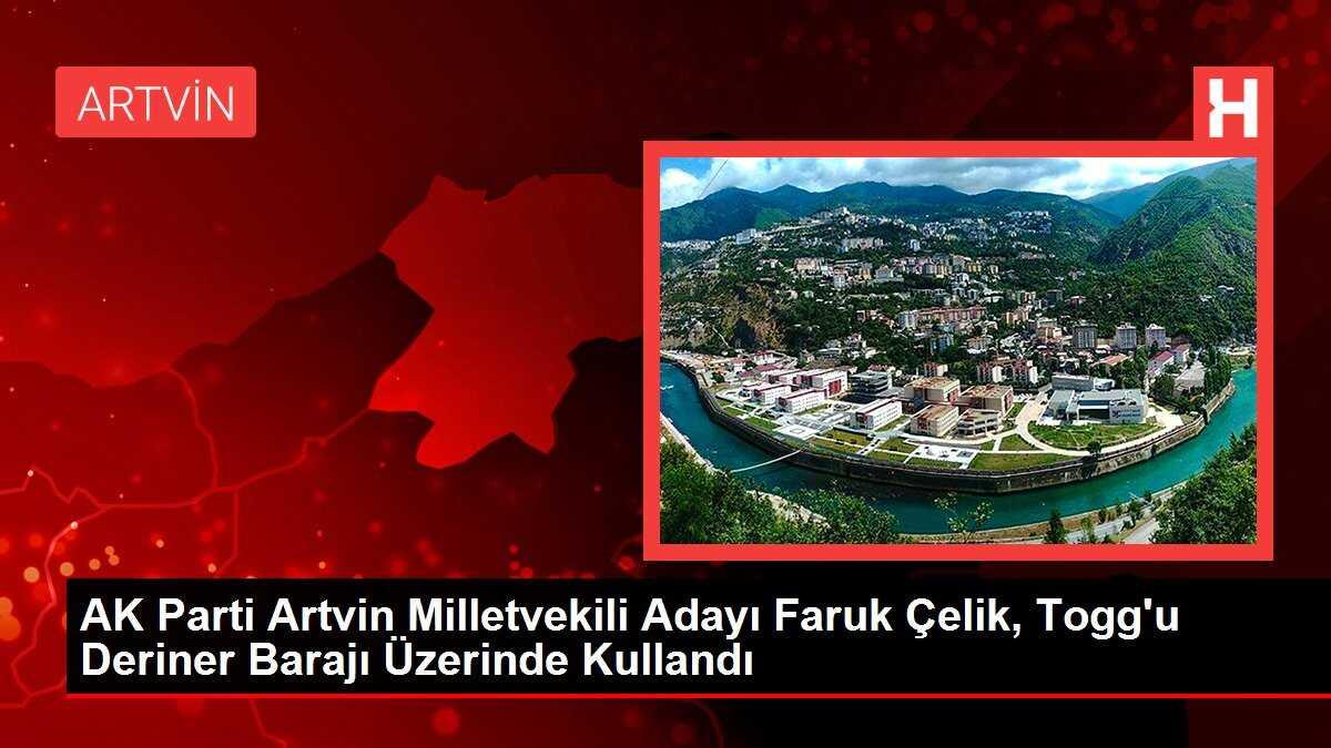 AK Parti Artvin Milletvekili Adayı Faruk Çelik, Togg'u Türkiye'nin En Büyük 2. Barajı Üzerinde Kullandı