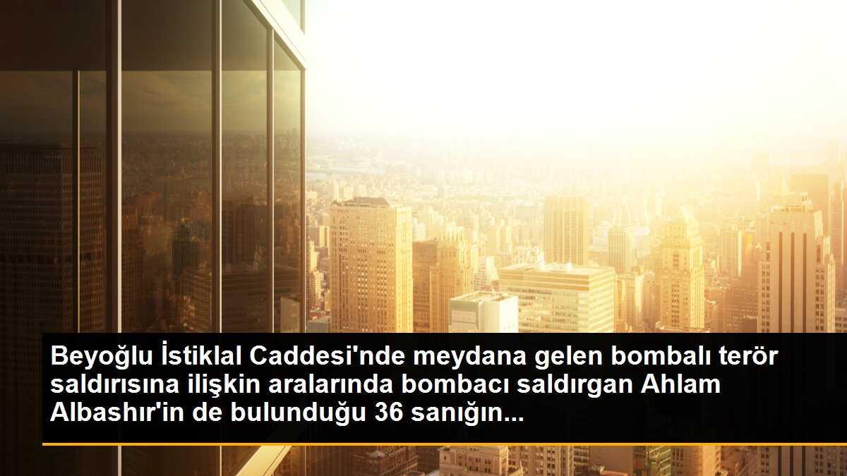 Beyoğlu İstiklal Caddesi bombalı terör saldırısı davası ertelendi