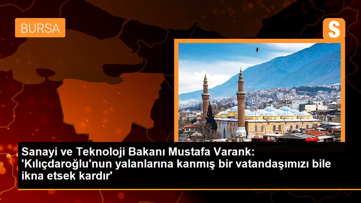 Varank: \'Kılıçdaroğlu\'nun yalanlarına kanmış bir vatandaşımızı bile ikna etsek kardır\'