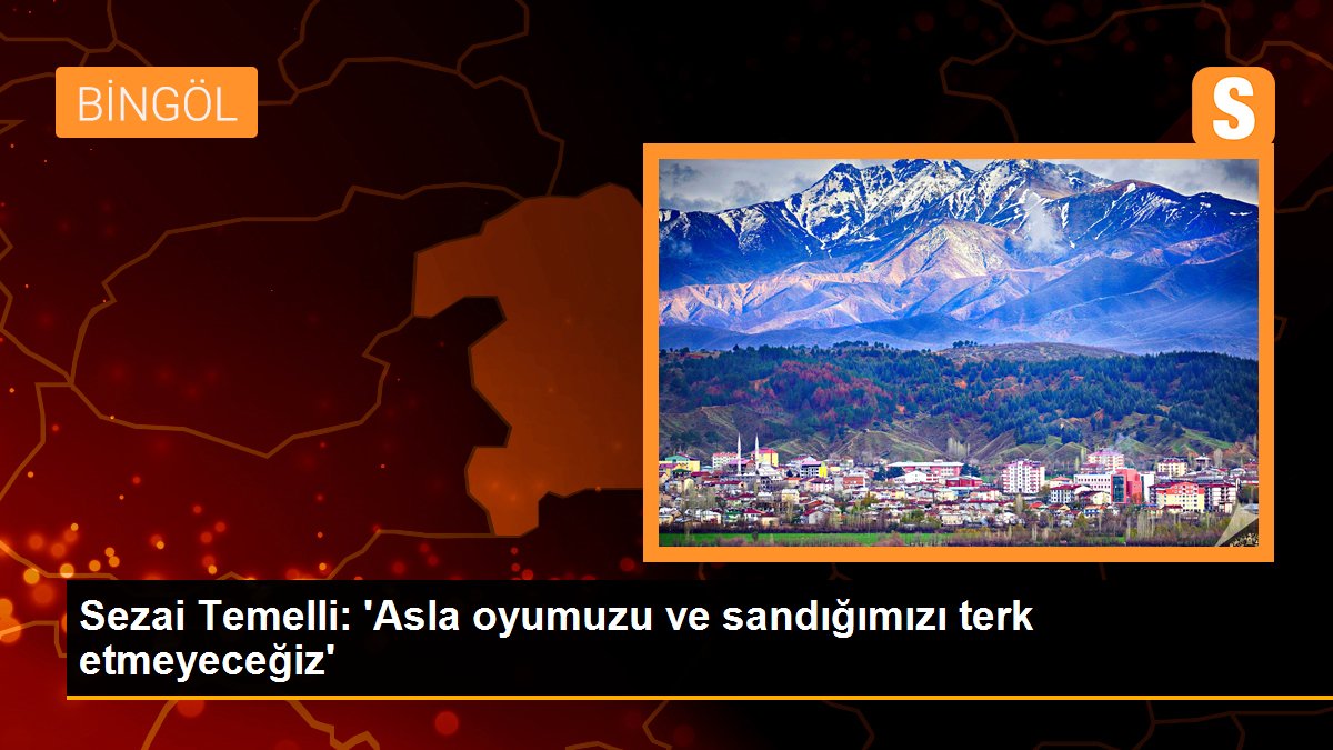 Sezai Temelli: \'Asla oyumuzu ve sandığımızı terk etmeyeceğiz\'