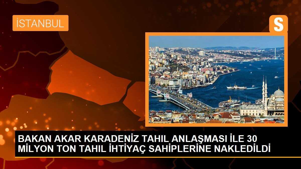 BAKAN AKAR KARADENİZ TAHIL ANLAŞMASI İLE 30 MİLYON TON TAHIL İHTİYAÇ SAHİPLERİNE NAKLEDİLDİ