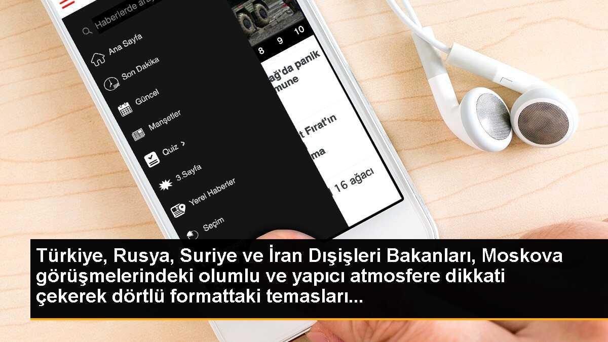 Türkiye, Rusya, Suriye ve İran Dışişleri Bakanları Moskova\'da Olumlu Görüşmeler Yaptı