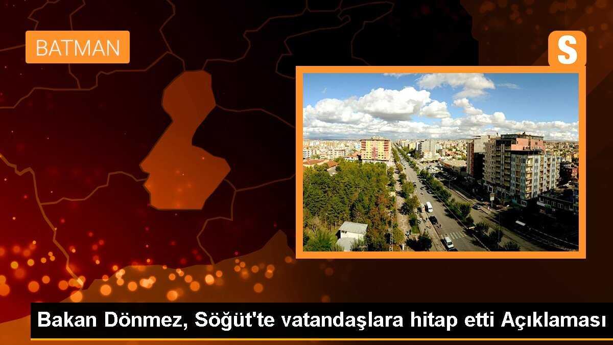 Bakan Dönmez, Söğüt\'te vatandaşlara hitap etti Açıklaması