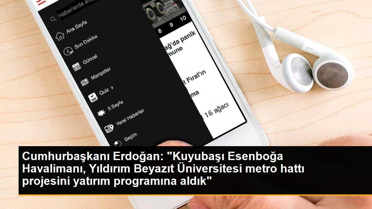 Erdoğan: Kuyubaşı Esenboğa Havalimanı metro hattı yatırım programına alındı