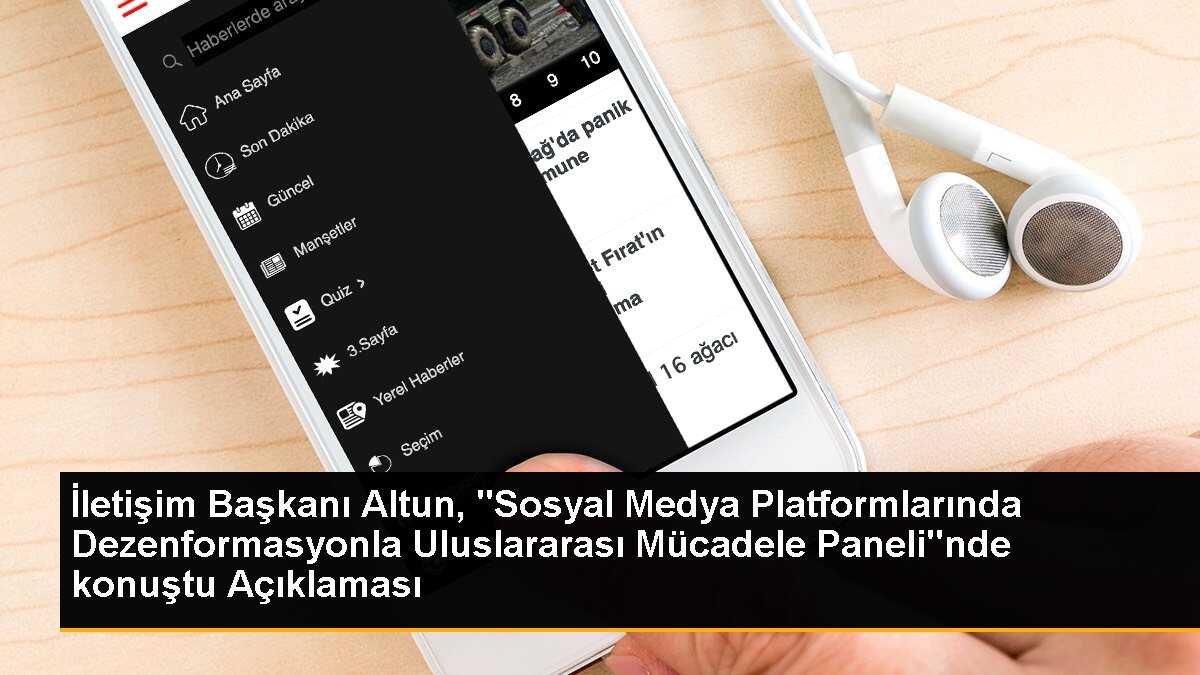 İletişim Başkanı Altun, "Sosyal Medya Platformlarında Dezenformasyonla Uluslararası Mücadele Paneli"nde konuştu Açıklaması