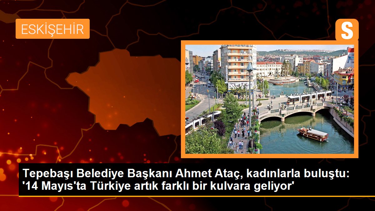 Tepebaşı Belediye Başkanı Ahmet Ataç ve DP Genel Başkanı Gültekin Uysal, kadınlarla buluştu
