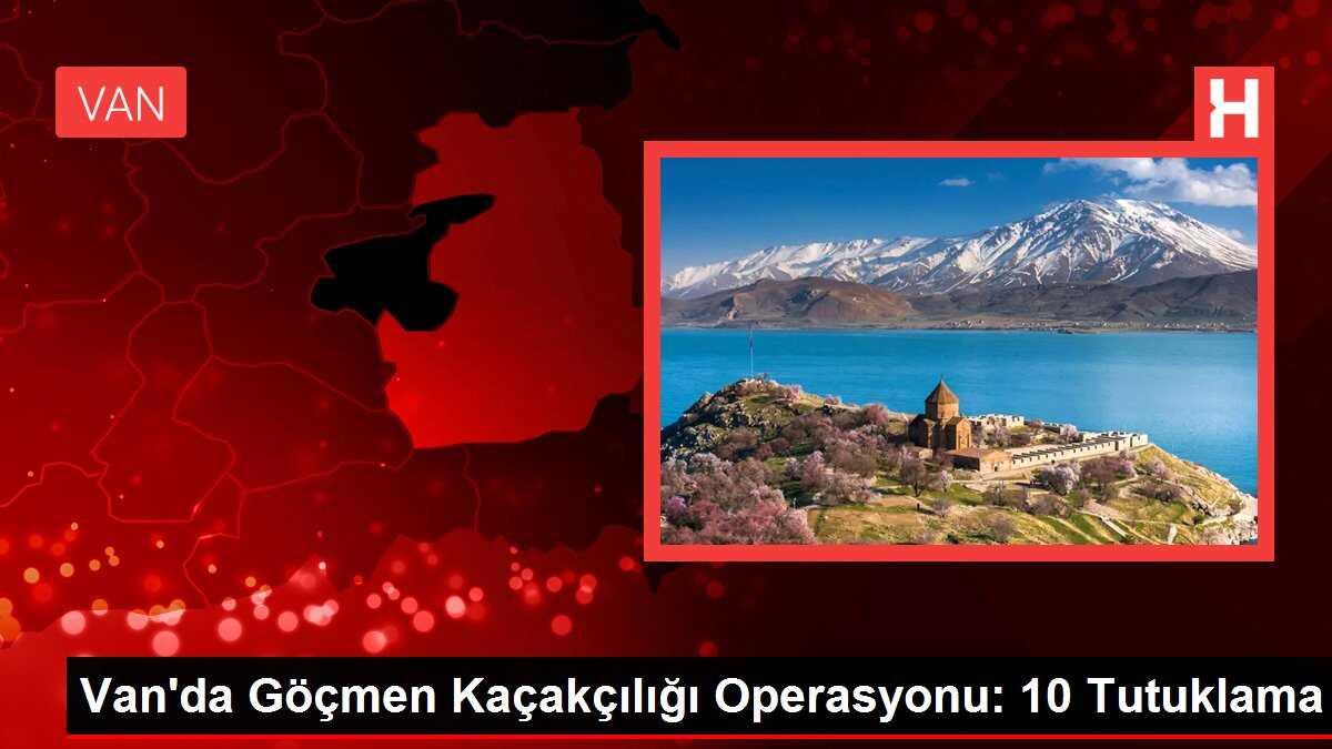 Van'da Göçmen Kaçakçılığı Operasyonu: 10 Tutuklama