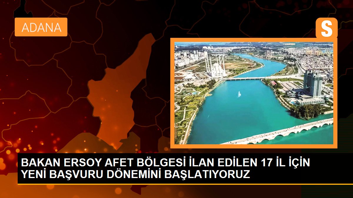 BAKAN ERSOY AFET BÖLGESİ İLAN EDİLEN 17 İL İÇİN YENİ BAŞVURU DÖNEMİNİ BAŞLATIYORUZ