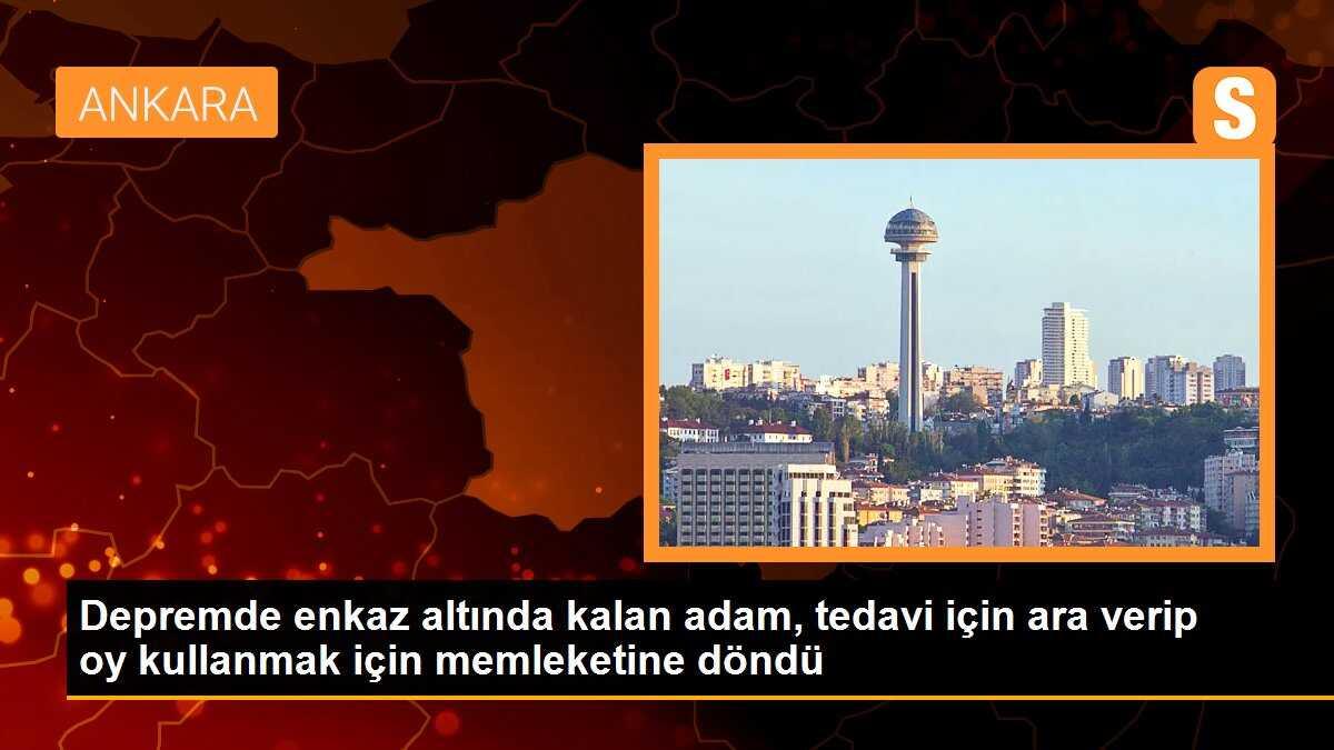 Depremde enkaz altında kalan adam, tedavisine ara verip oy kullanmak için memleketine döndü