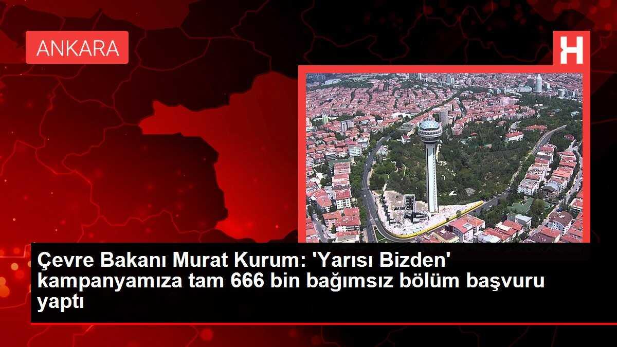 Bakan Kurum: 'Yarısı Bizden' kampanyasına 666 bin başvuru yapıldı