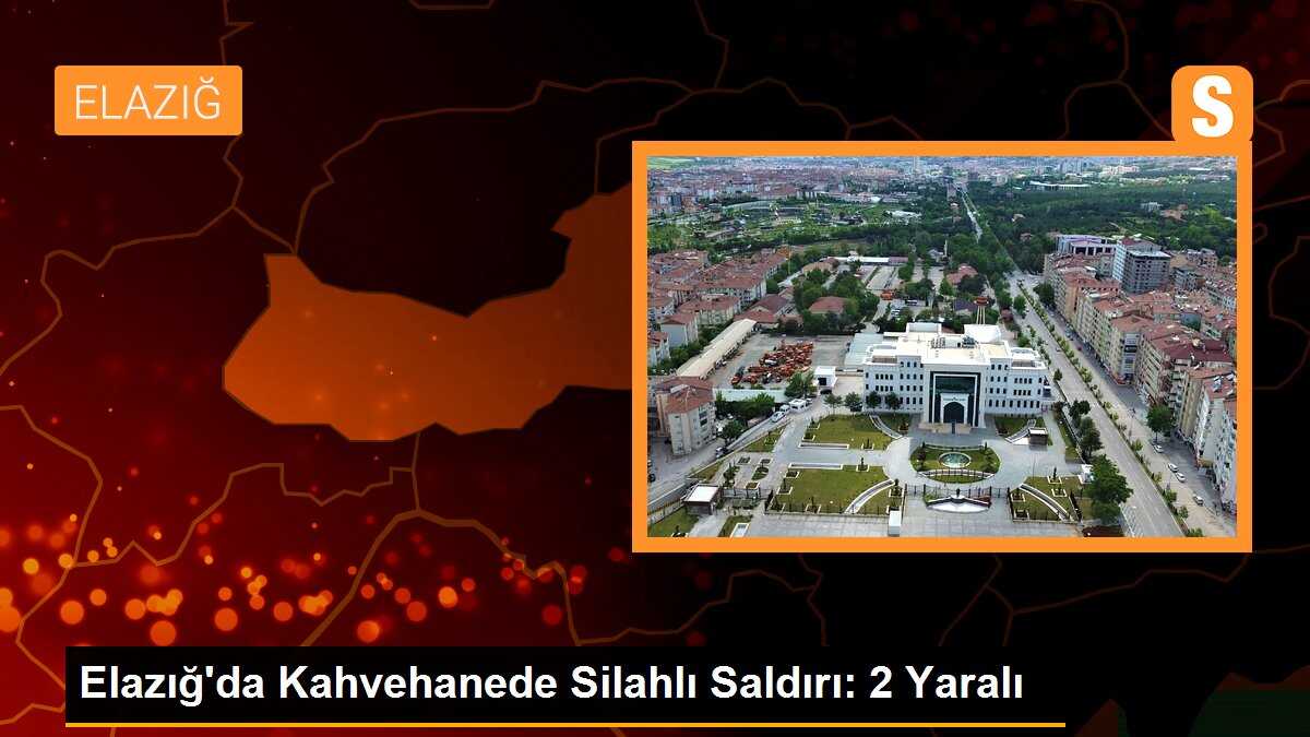 Elazığ\'da Kahvehanede Silahlı Saldırı: 2 Yaralı