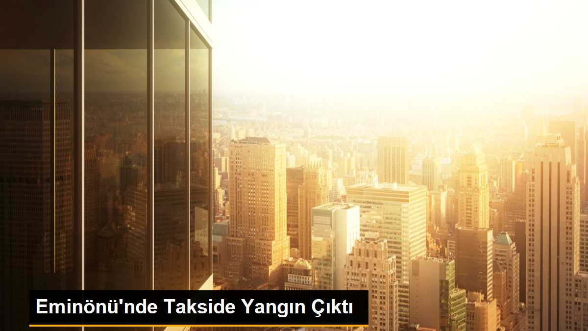 Eminönü\'nde Takside Yangın Çıktı