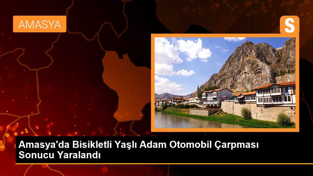 Amasya\'da Bisikletli Yaşlı Adam Otomobil Çarpması Sonucu Yaralandı