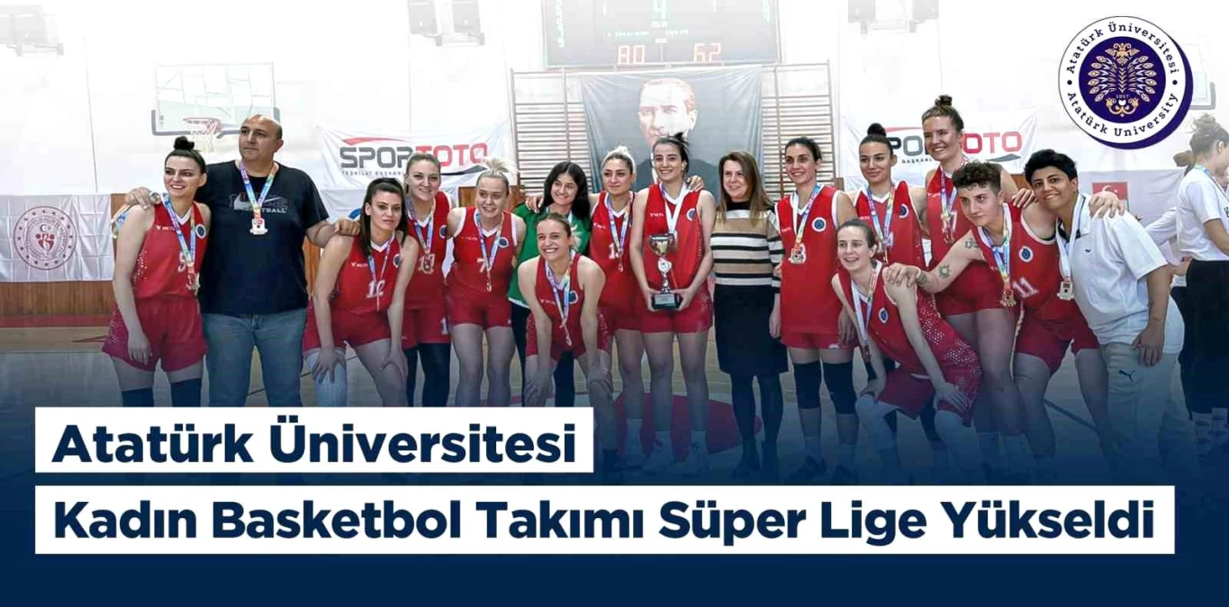 Atatürk Üniversitesi Kadın Basketbol Takımı ÜNİLİG Basketbol Süper Lige Yükseldi