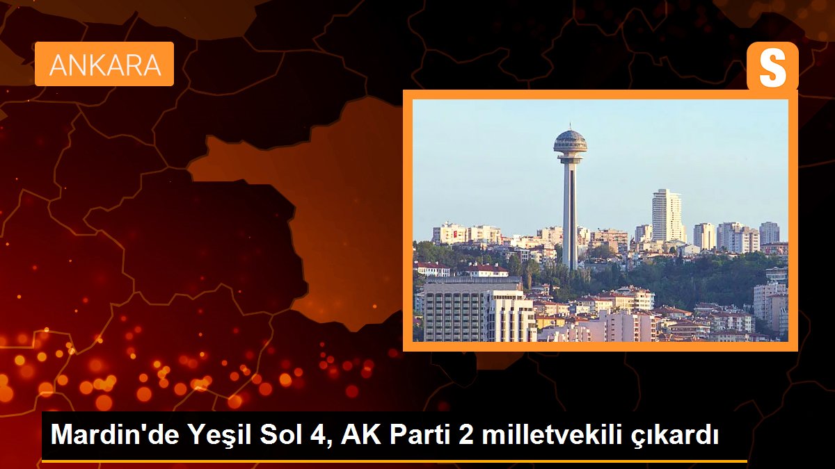 Mardin\'de Yeşil Sol 4, AK Parti 2 milletvekili çıkardı