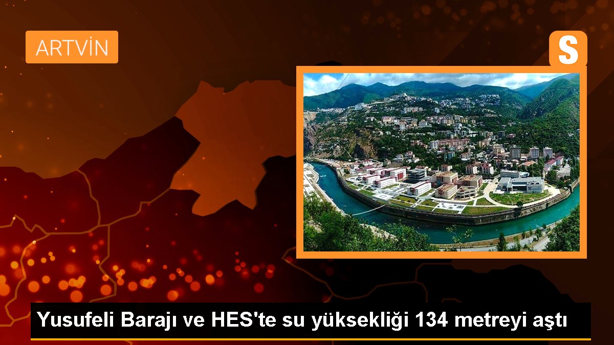 Yusufeli Barajı ve HES\'in su yüksekliği 13412 metreye ulaştı