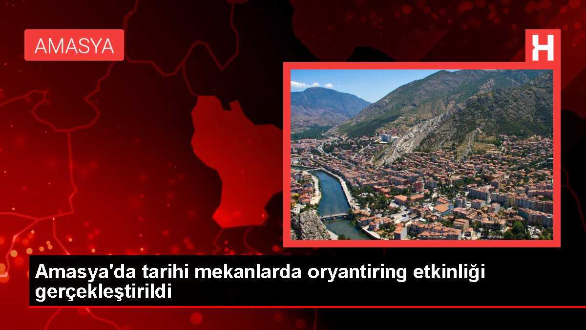 Amasya'da tarihi mekanlarda oryantiring etkinliği gerçekleştirildi