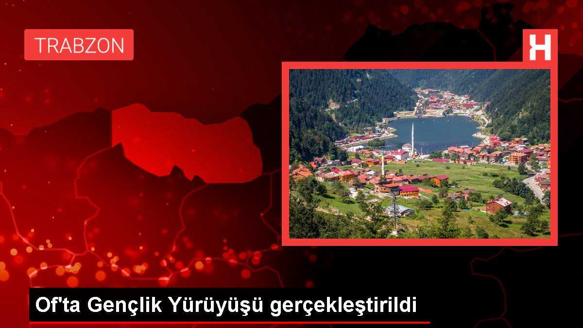 Of'ta Gençlik Yürüyüşü gerçekleştirildi