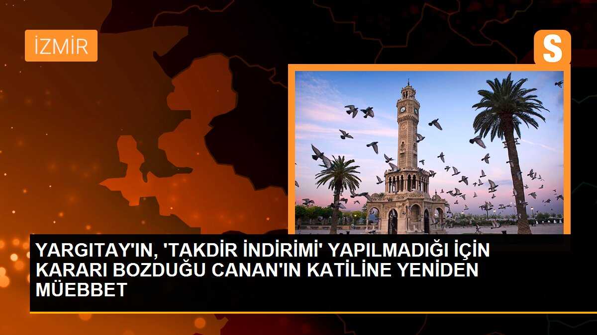 Manisa\'da Canan Çeviren\'i öldüren Ferhat İnne yeniden müebbet hapis cezasına çarptırıldı