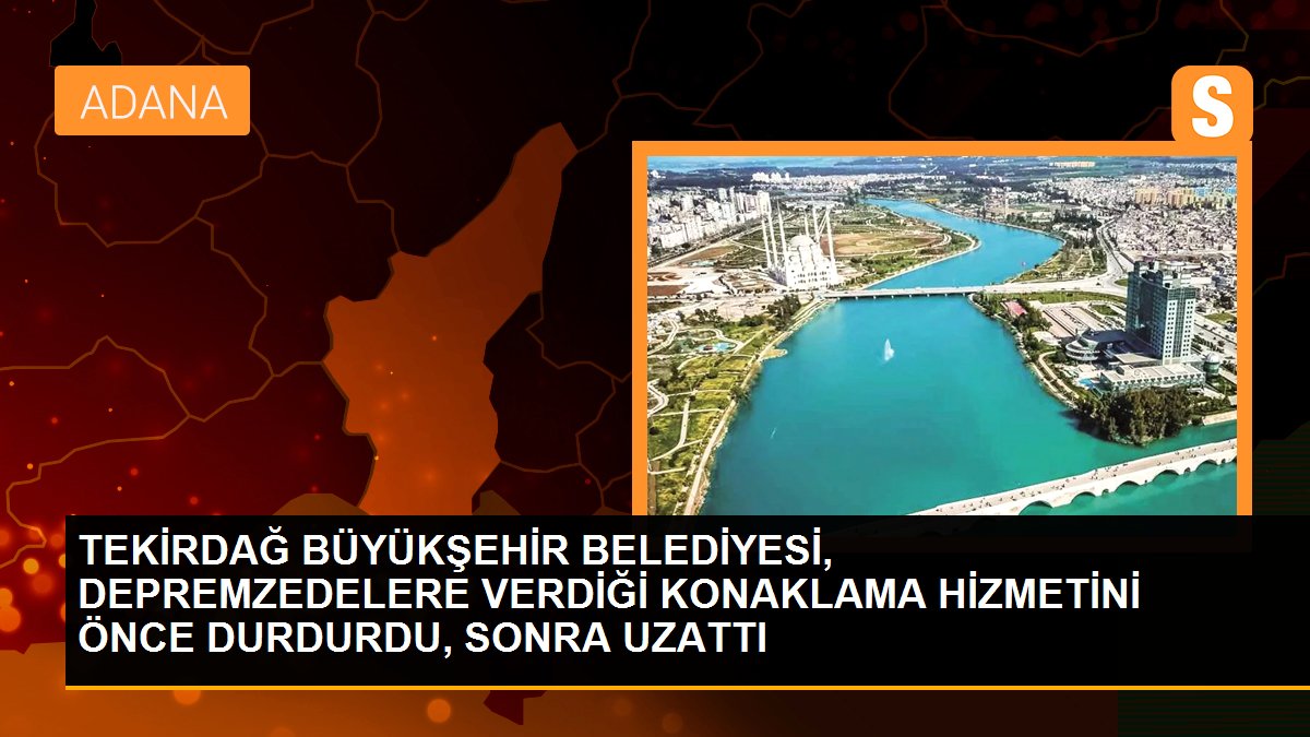 TEKİRDAĞ BÜYÜKŞEHİR BELEDİYESİ, DEPREMZEDELERE VERDİĞİ KONAKLAMA HİZMETİNİ ÖNCE DURDURDU, SONRA UZATTI