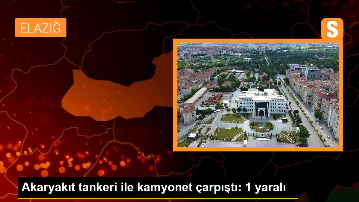 Akaryakıt tankeri ile kamyonet çarpıştı: 1 yaralı