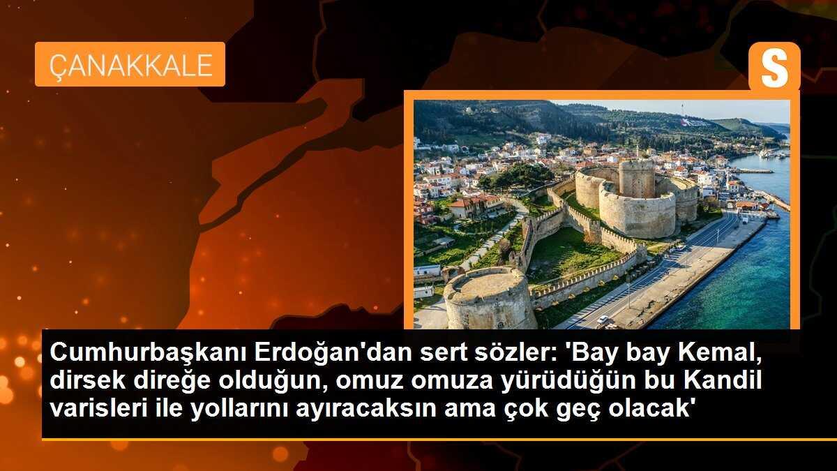 Cumhurbaşkanı Erdoğan\'dan sert sözler: \'Bay bay Kemal, dirsek direğe olduğun, omuz omuza yürüdüğün bu Kandil varisleri ile yollarını ayıracaksın ama çok geç olacak\'