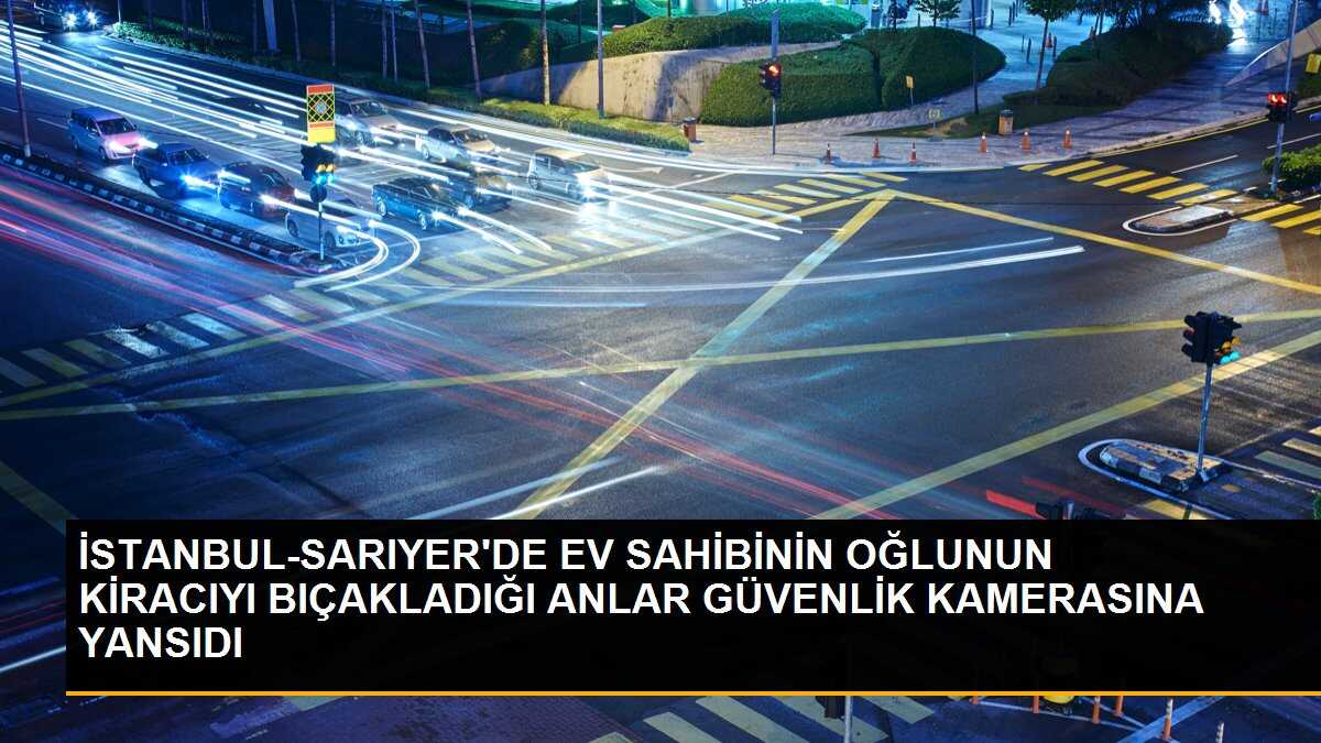 İSTANBUL-SARIYER\'DE EV SAHİBİNİN OĞLUNUN KİRACIYI BIÇAKLADIĞI ANLAR GÜVENLİK KAMERASINA YANSIDI