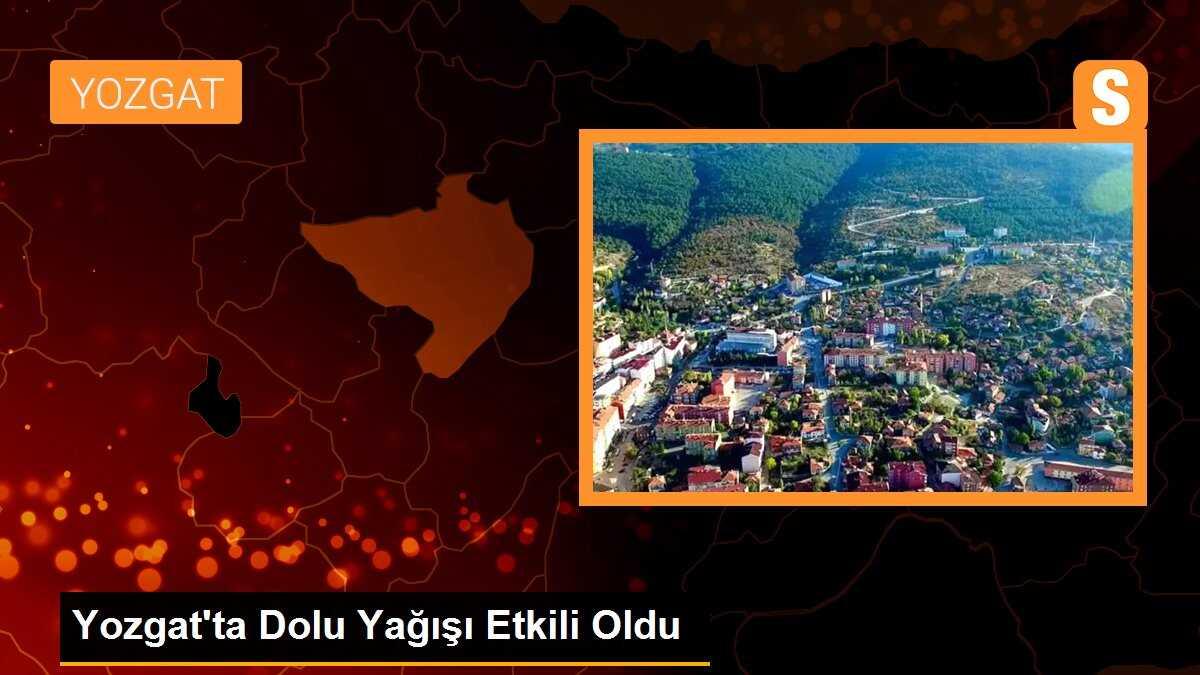Yozgat\'ta Dolu Yağışı Etkili Oldu