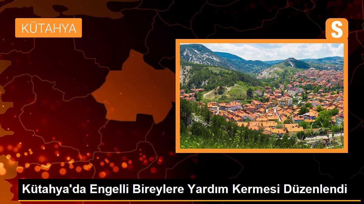 Kütahya\'da Engelli Bireylere Yardım Kermesi Düzenlendi
