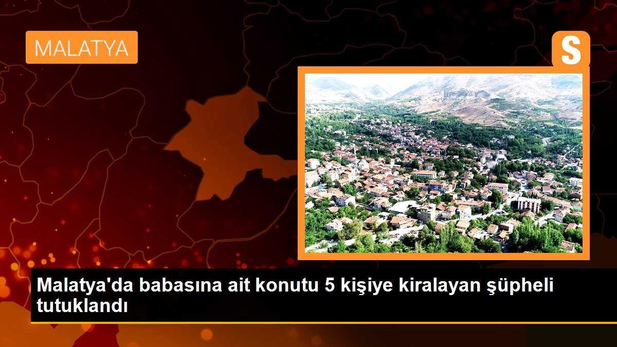 Malatya\'da babasına ait konutu 5 kişiye kiralayan şüpheli tutuklandı