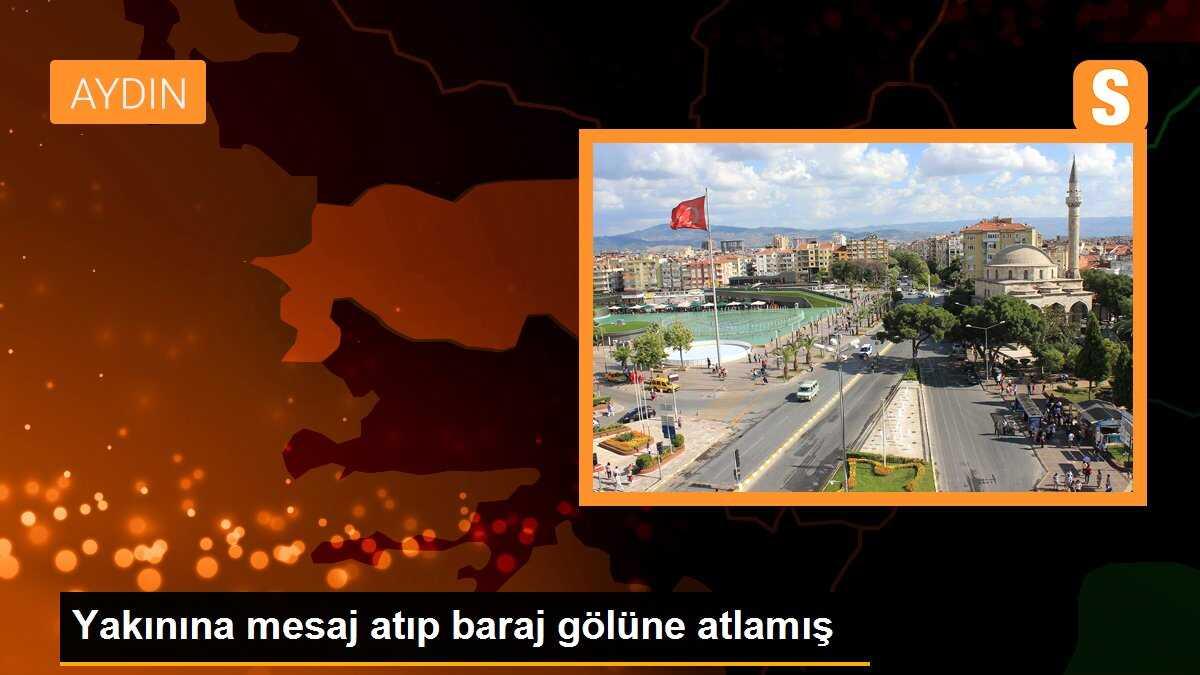 Yakınına mesaj atıp baraj gölüne atlamış