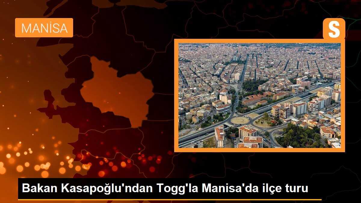 Bakan Kasapoğlu\'ndan Togg\'la Manisa\'da ilçe turu