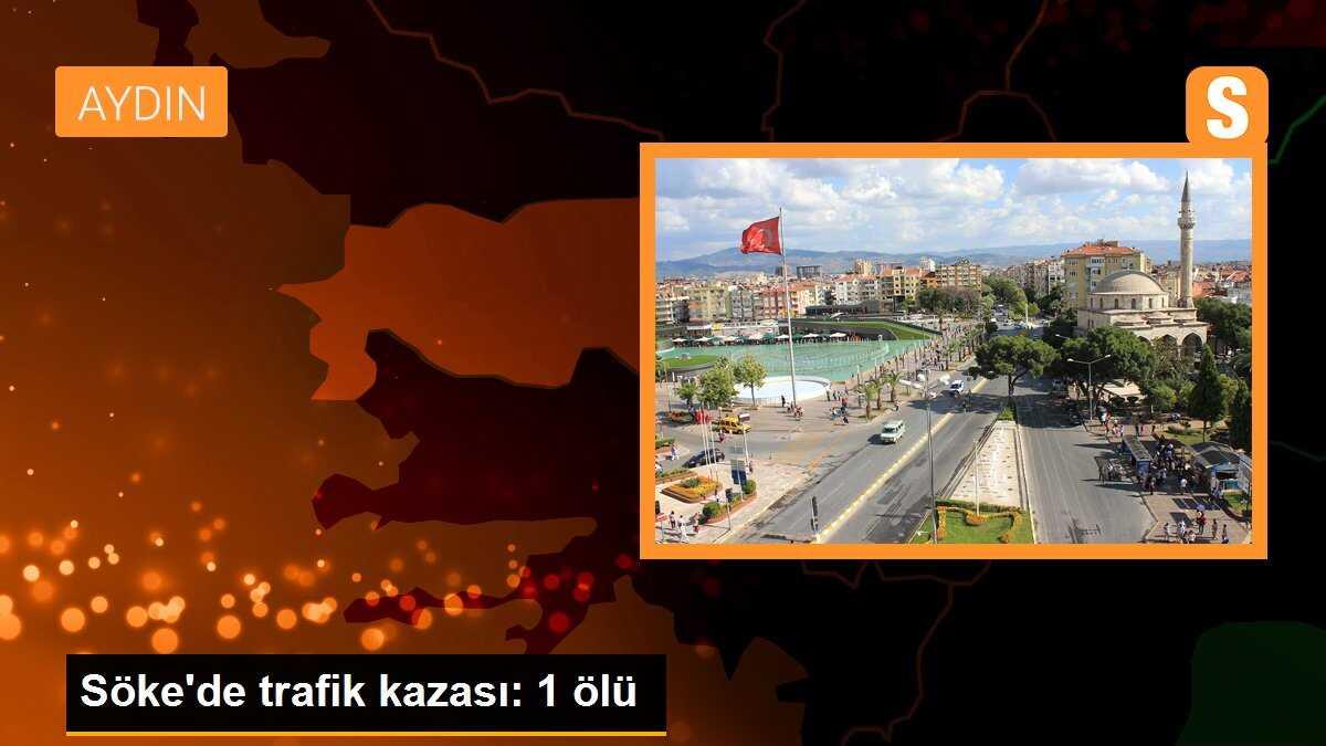 Söke\'de trafik kazası: 1 ölü