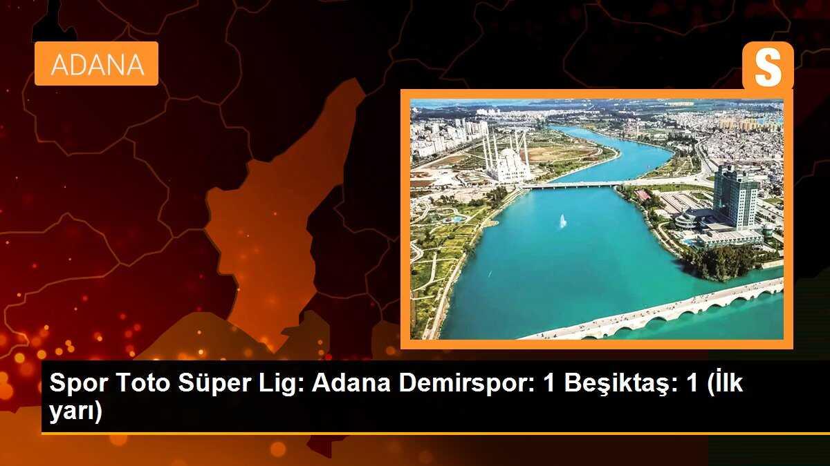 Spor Toto Süper Lig: Adana Demirspor: 1 Beşiktaş: 1 (İlk yarı)