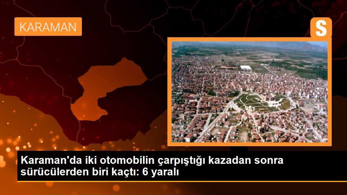 Karaman\'da iki otomobilin çarpıştığı kazadan sonra sürücülerden biri kaçtı: 6 yaralı