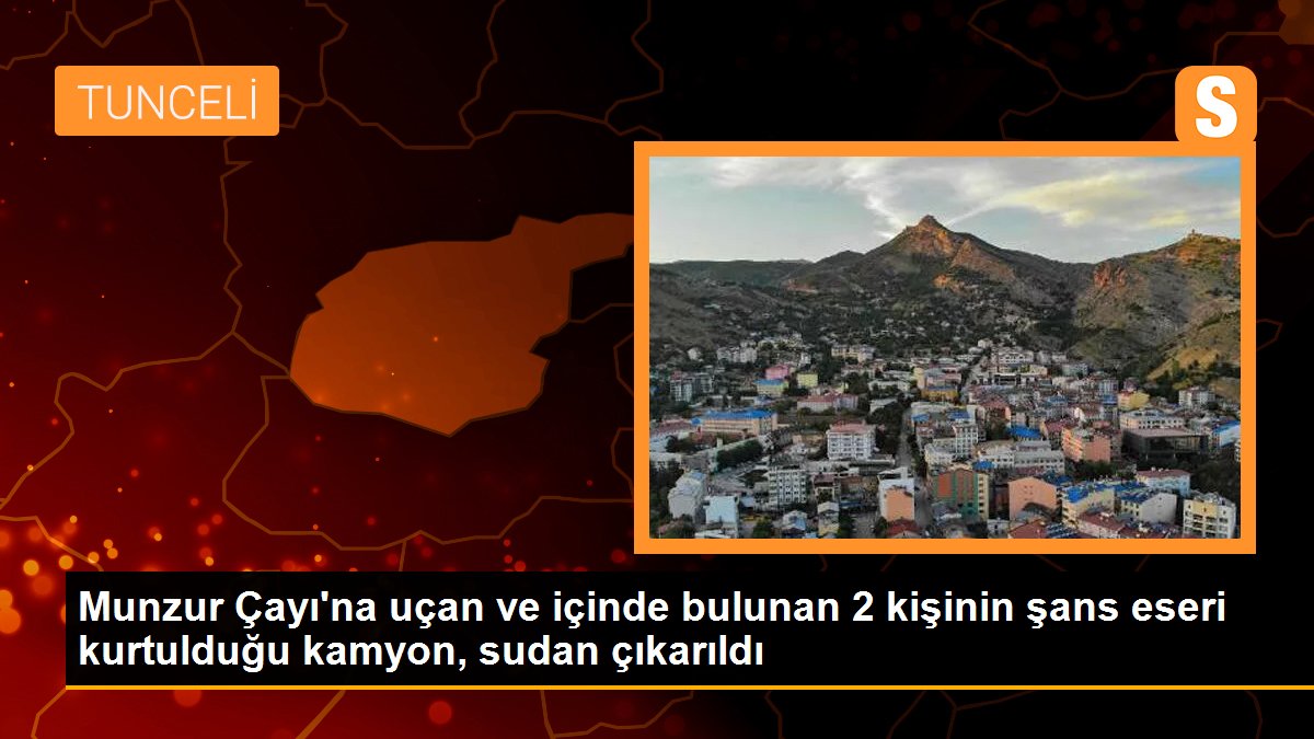 Munzur Çayı\'na uçan ve içinde bulunan 2 kişinin şans eseri kurtulduğu kamyon, sudan çıkarıldı