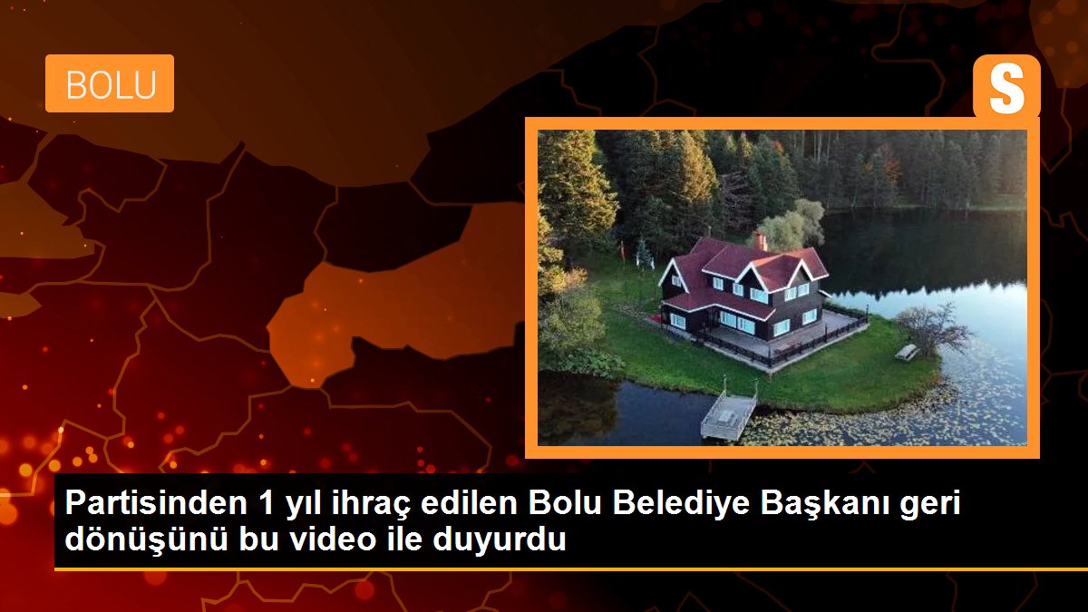 Partisinden 1 yıl ihraç edilen Bolu Belediye Başkanı geri dönüşünü bu video ile duyurdu