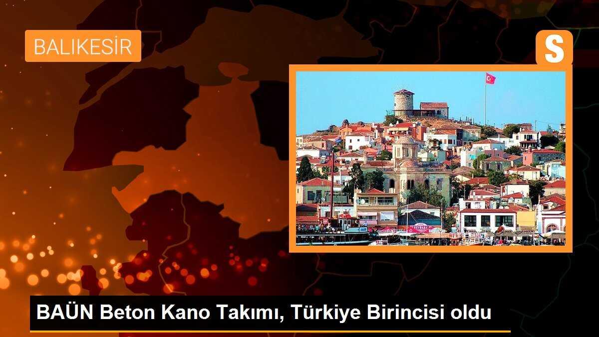 BAÜN Beton Kano Takımı, Türkiye Birincisi oldu