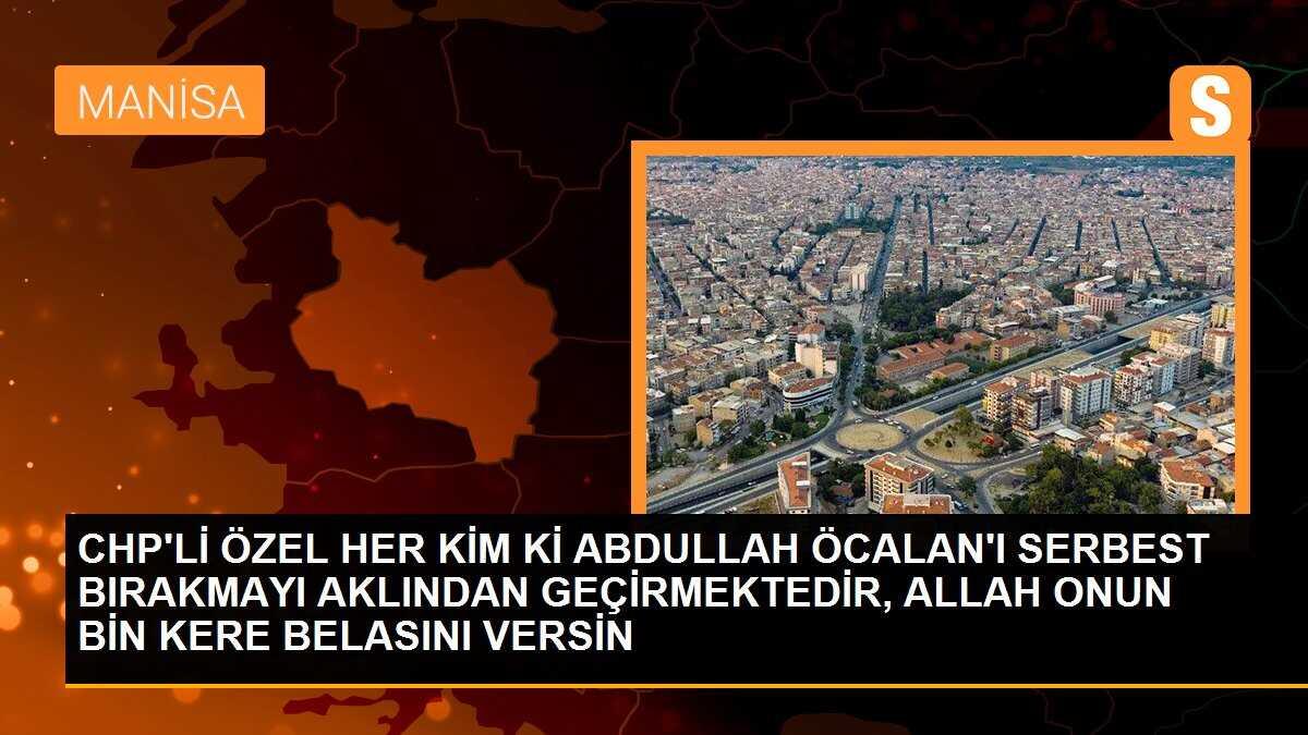 CHP\'Lİ ÖZEL HER KİM Kİ ABDULLAH ÖCALAN\'I SERBEST BIRAKMAYI AKLINDAN GEÇİRMEKTEDİR, ALLAH ONUN BİN KERE BELASINI VERSİN