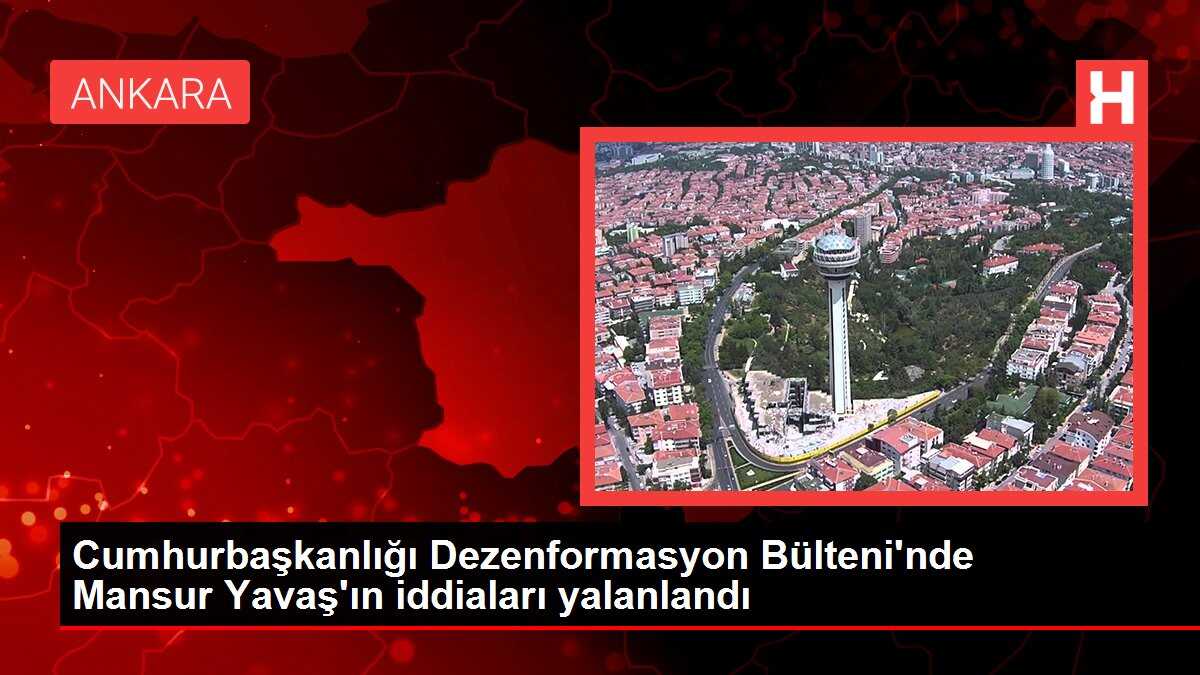 Cumhurbaşkanlığı Dezenformasyon Bülteni'nde Mansur Yavaş'ın iddiaları yalanlandı