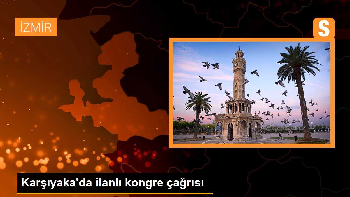Karşıyaka\'da ilanlı kongre çağrısı