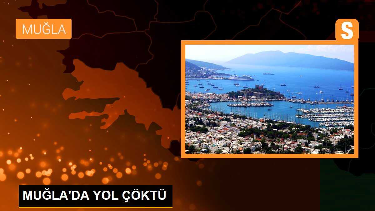 MUĞLA\'DA YOL ÇÖKTÜ