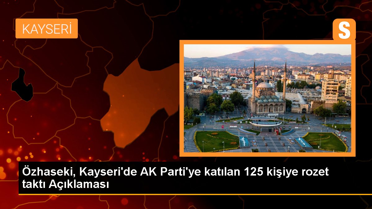 Özhaseki, Kayseri\'de AK Parti\'ye katılan 125 kişiye rozet taktı Açıklaması